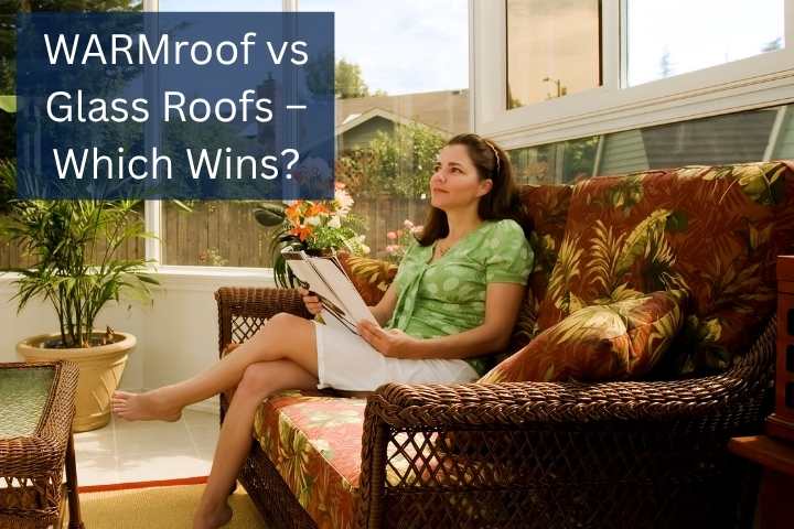 WARMroof vs Glass Conservatory Roofs comparison